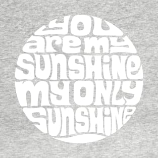 You Are My Sunshine - WHITE T-Shirt